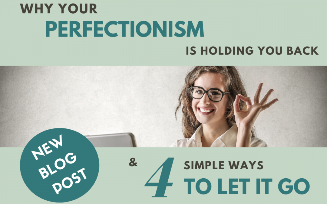 Why perfectionism is holding you back and 4 simple ways to let go of it