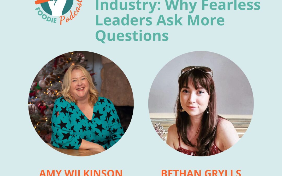 Curiosity in the Food Industry: Why Fearless Leaders Ask More Questions