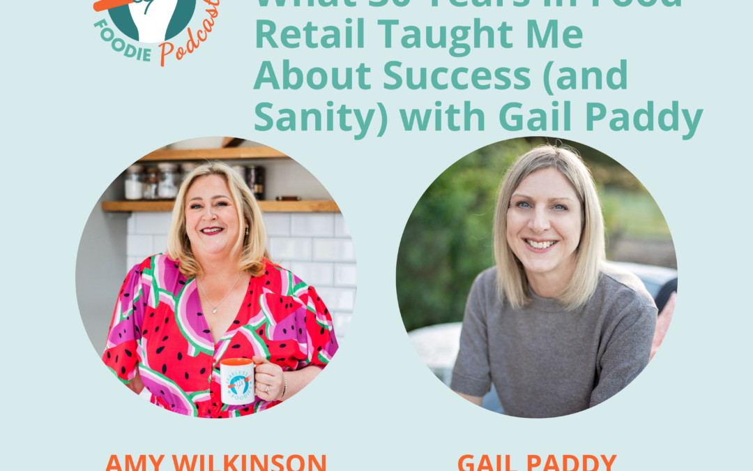 What 30 Years in Food Retail Taught Me About Success (and Sanity) with Gail Paddy