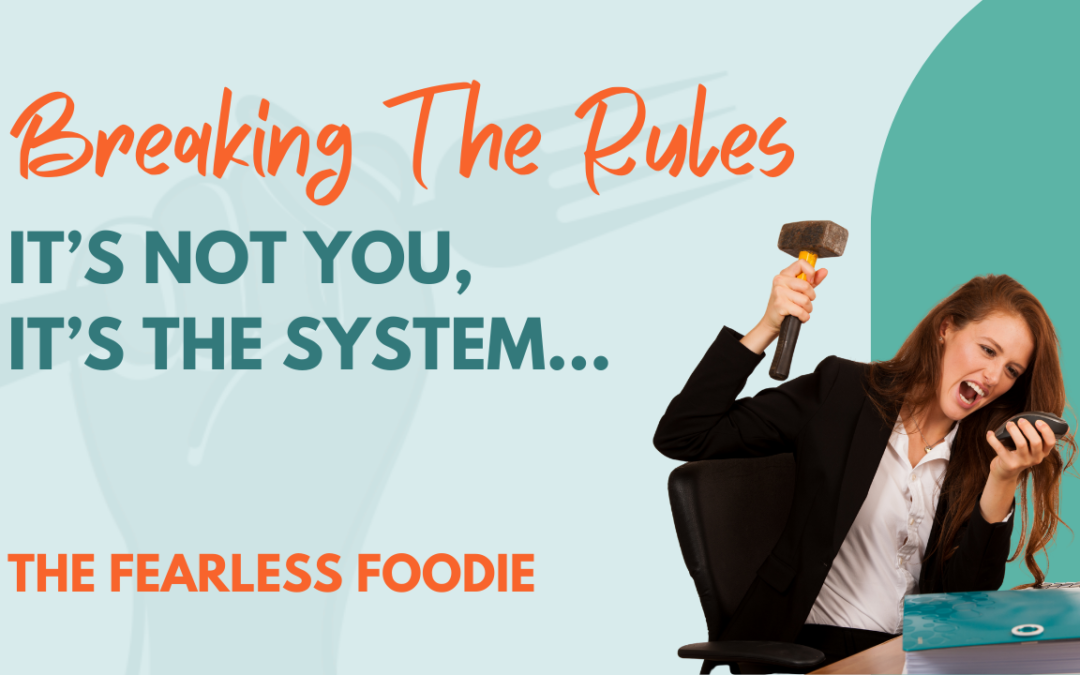 Breaking the Rules: It’s Not You, It’s The System