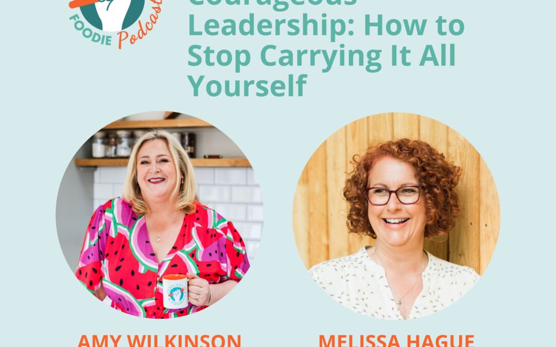 Courageous Leadership: How to Stop Carrying It All Yourself