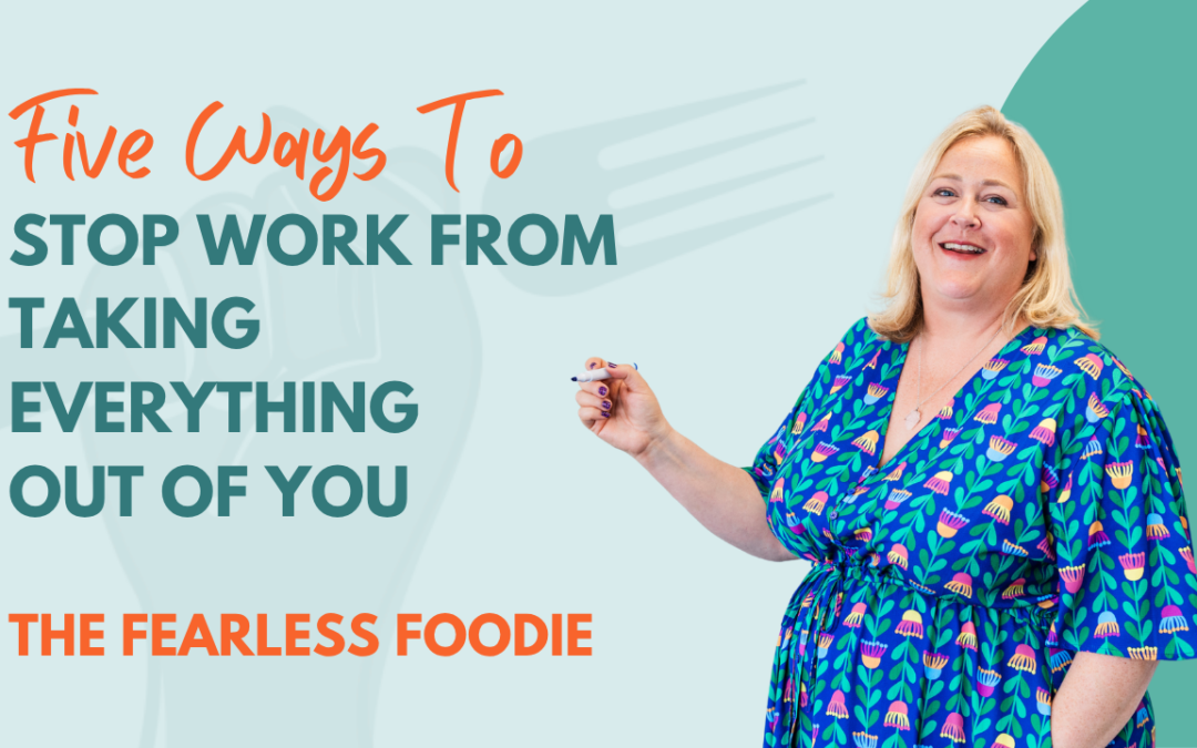 Five Ways to Stop Work From Taking Everything Out of You
