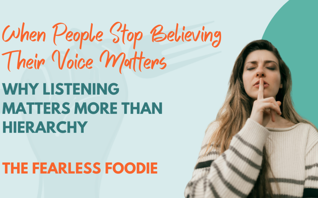 When People Stop Believing Their Voice Matters: Why Listening Matters More Than Hierarchy