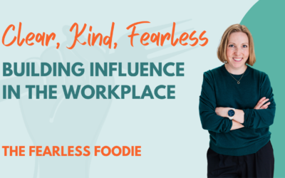 Clear, Kind, Fearless: Building Influence in the Workplace