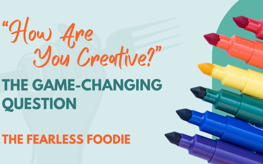 “How Are You Creative?”: The Game-Changing Question